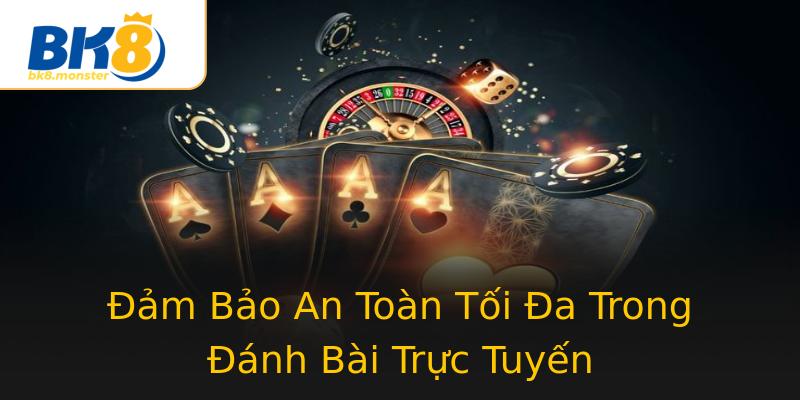 Đảm Bảo An Toàn Tối Đa Trong Đánh Bài Trực Tuyến Đảm Bảo An Toàn Tối Đa Trong Đánh Bài Trực Tuyến