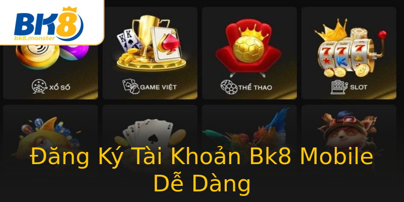 Đăng Ký Tài Khoản Bk8 Mobile Dễ Dàng Đăng Ký Tài Khoản Bk8 Mobile Dễ Dàng