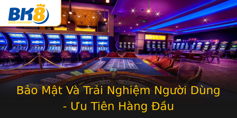 Bảo Mật Và Trải Nghiệm Người Dùng - Ưu Tiên Hàng Đầu Bảo Mật Và Trải Nghiệm Người Dùng - Ưu Tiên Hàng Đầu