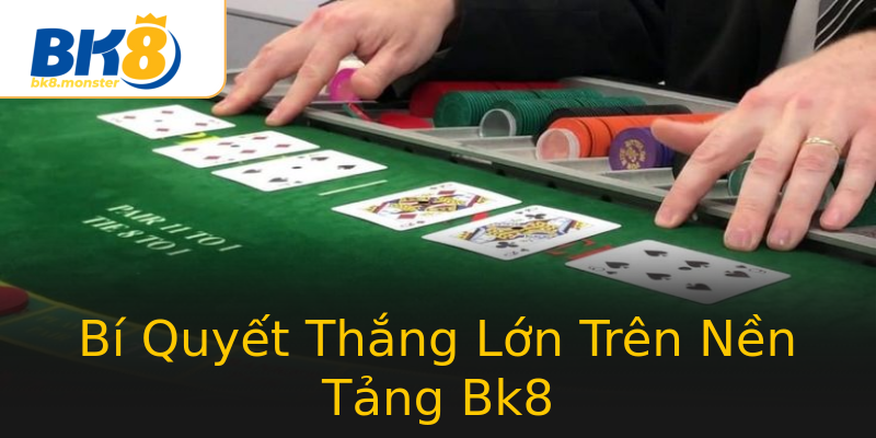 Bí Quyết Thắng Lớn Trên Nền Tảng Bk8 Bí Quyết Thắng Lớn Trên Nền Tảng Bk8