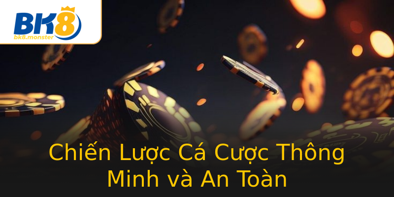 Chiến Lược Cá Cược Thông Minh và An Toàn Chiến Lược Cá Cược Thông Minh và An Toàn