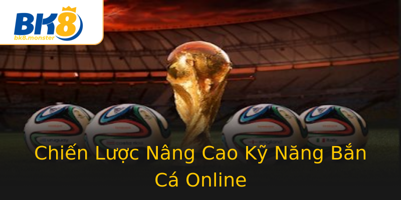 Chiến Lược Nâng Cao Kỹ Năng Bắn Cá Online Chiến Lược Nâng Cao Kỹ Năng Bắn Cá Online