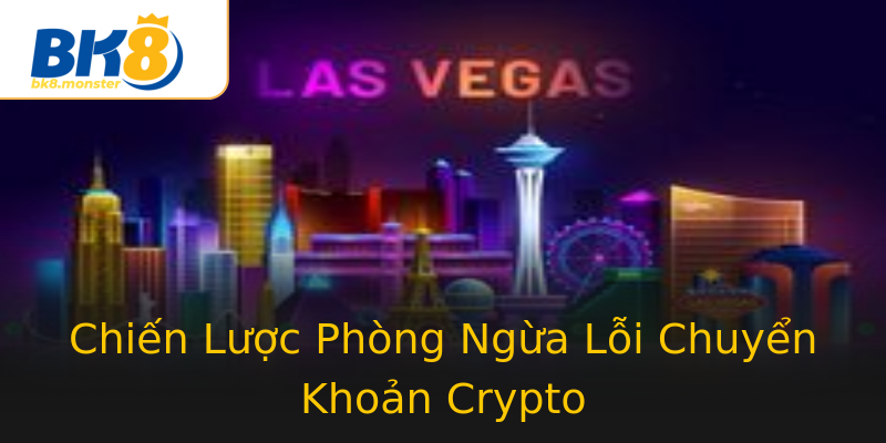 Chiến Lược Phòng Ngừa Lỗi Chuyển Khoản Crypto Chiến Lược Phòng Ngừa Lỗi Chuyển Khoản Crypto
