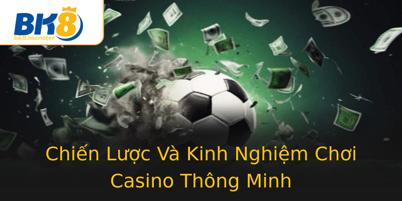 Chiến Lược Và Kinh Nghiệm Chơi Casino Thông Minh Chiến Lược Và Kinh Nghiệm Chơi Casino Thông Minh