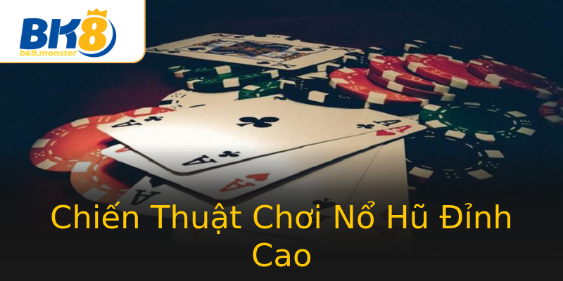 Chiến Thuật Chơi Nổ Hũ Đỉnh Cao Chiến Thuật Chơi Nổ Hũ Đỉnh Cao