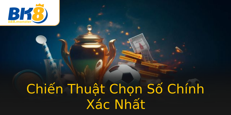 Chiến Thuật Chọn Số Chính Xác Nhất Chiến Thuật Chọn Số Chính Xác Nhất