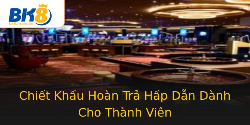 Chiết Khấu Hoàn Trả Hấp Dẫn Dành Cho Thành Viên Chiết Khấu Hoàn Trả Hấp Dẫn Dành Cho Thành Viên