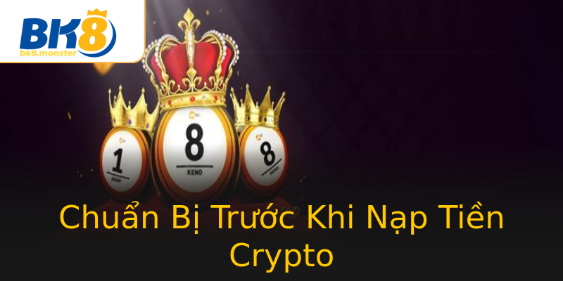 Chuẩn Bị Trước Khi Nạp Tiền Crypto Chuẩn Bị Trước Khi Nạp Tiền Crypto