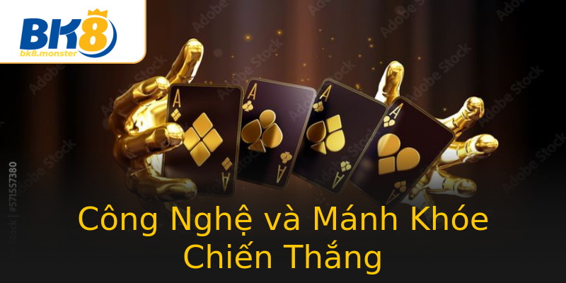 Công Nghệ và Mánh Khóe Chiến Thắng Công Nghệ và Mánh Khóe Chiến Thắng