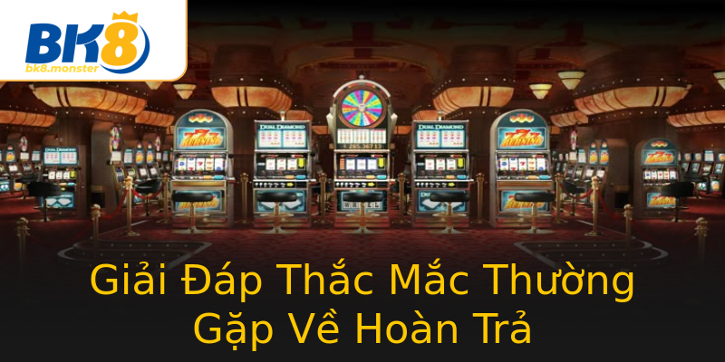 Giải Đáp Thắc Mắc Thường Gặp Về Hoàn Trả Giải Đáp Thắc Mắc Thường Gặp Về Hoàn Trả