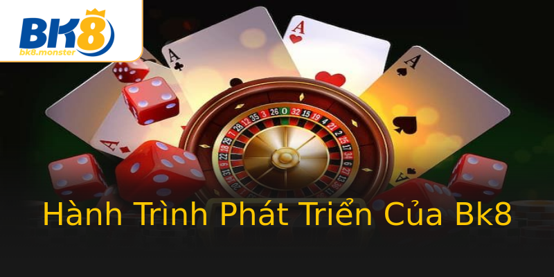 Hành Trình Phát Triển Của Bk8 Hành Trình Phát Triển Của Bk8