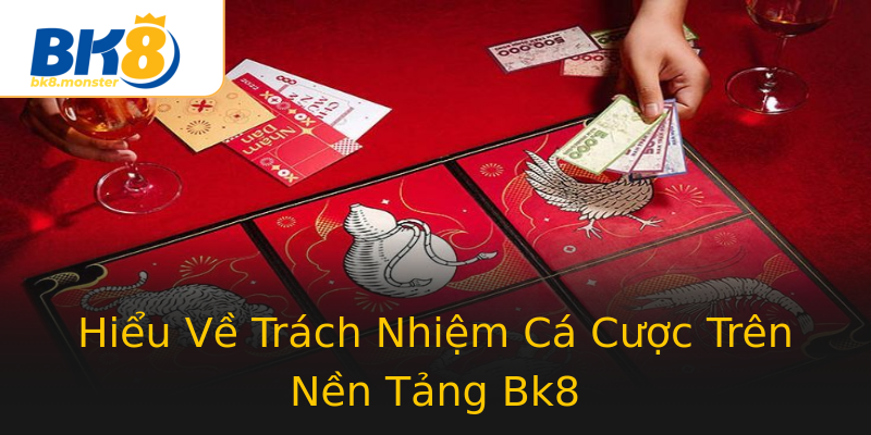 Hiểu Về Trách Nhiệm Cá Cược Trên Nền Tảng Bk8 Hiểu Về Trách Nhiệm Cá Cược Trên Nền Tảng Bk8
