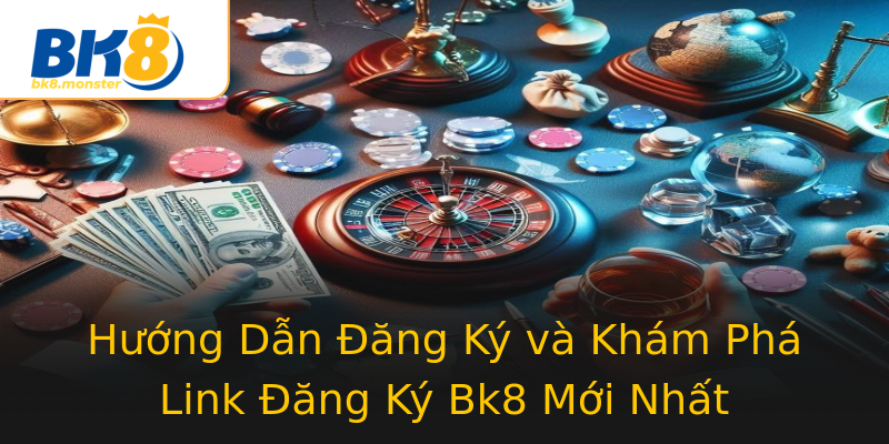 Hướng Dẫn Đăng Ký và Khám Phá Link Đăng Ký Bk8 Mới Nhất Hướng Dẫn Đăng Ký và Khám Phá Link Đăng Ký Bk8 Mới Nhất