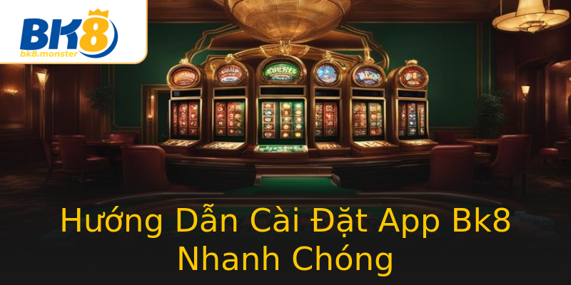 Hướng Dẫn Cài Đặt App Bk8 Nhanh Chóng Hướng Dẫn Cài Đặt App Bk8 Nhanh Chóng