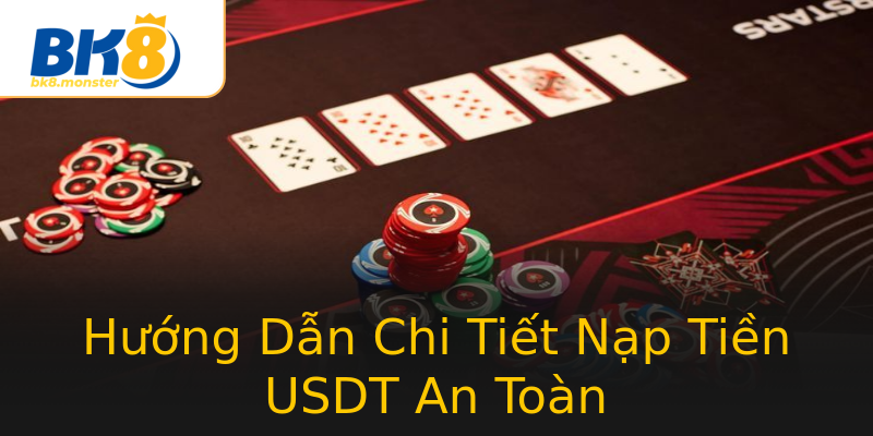 Hướng Dẫn Chi Tiết Nạp Tiền USDT An Toàn Hướng Dẫn Chi Tiết Nạp Tiền USDT An Toàn