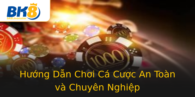 Hướng Dẫn Chơi Cá Cược An Toàn và Chuyên Nghiệp Hướng Dẫn Chơi Cá Cược An Toàn và Chuyên Nghiệp