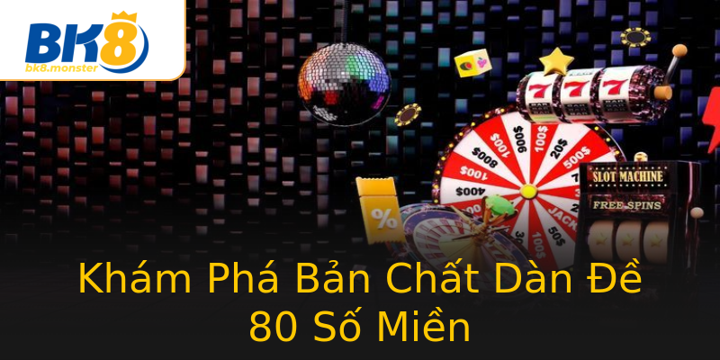 Khám Phá Bản Chất Dàn Đề 80 Số Miền Khám Phá Bản Chất Dàn Đề 80 Số Miền