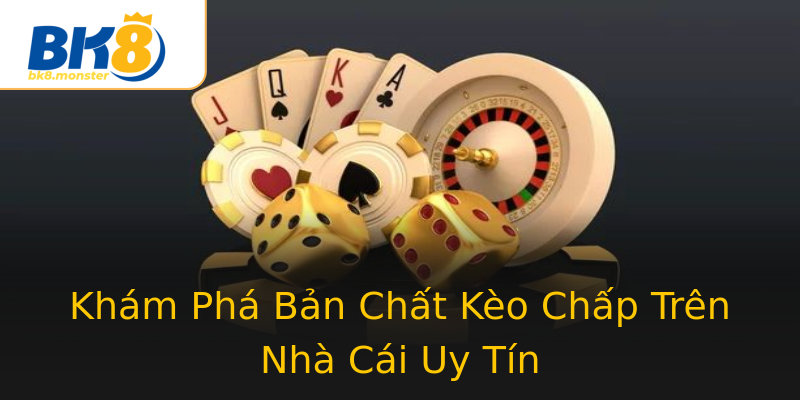 Khám Phá Bản Chất Kèo Chấp Trên Nhà Cái Uy Tín Khám Phá Bản Chất Kèo Chấp Trên Nhà Cái Uy Tín