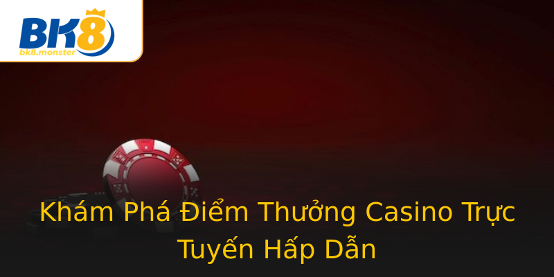 Khám Phá Điểm Thưởng Casino Trực Tuyến Hấp Dẫn Khám Phá Điểm Thưởng Casino Trực Tuyến Hấp Dẫn