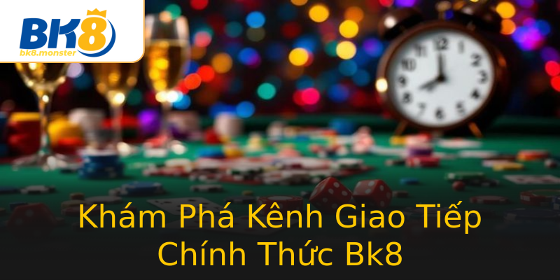 Khám Phá Kênh Giao Tiếp Chính Thức Bk8 Khám Phá Kênh Giao Tiếp Chính Thức Bk8