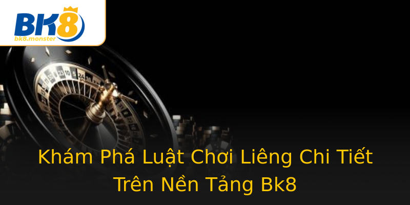 Khám Phá Luật Chơi Liêng Chi Tiết Trên Nền Tảng Bk8 Khám Phá Luật Chơi Liêng Chi Tiết Trên Nền Tảng Bk8