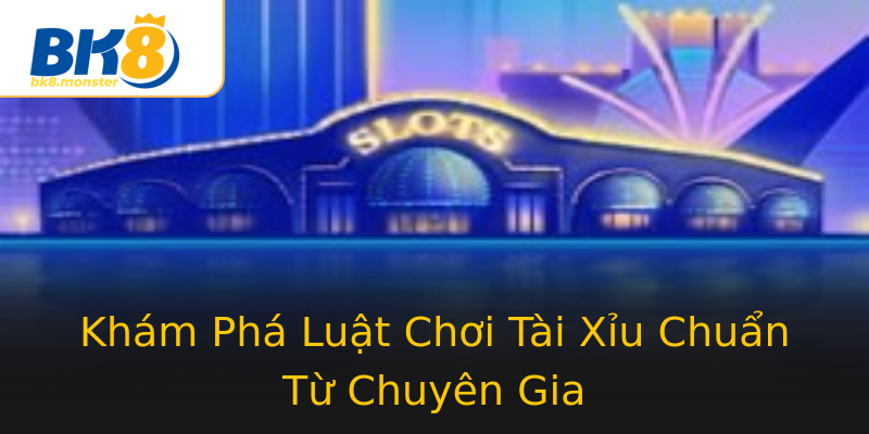Khám Phá Luật Chơi Tài Xỉu Chuẩn Từ Chuyên Gia Khám Phá Luật Chơi Tài Xỉu Chuẩn Từ Chuyên Gia