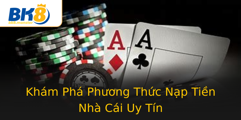 Khám Phá Phương Thức Nạp Tiền Nhà Cái Uy Tín Khám Phá Phương Thức Nạp Tiền Nhà Cái Uy Tín