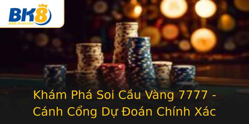 Khám Phá Soi Cầu Vàng 7777 - Cánh Cổng Dự Đoán Chính Xác Khám Phá Soi Cầu Vàng 7777 - Cánh Cổng Dự Đoán Chính Xác