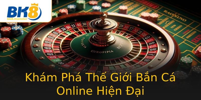Khám Phá Thế Giới Bắn Cá Online Hiện Đại Khám Phá Thế Giới Bắn Cá Online Hiện Đại