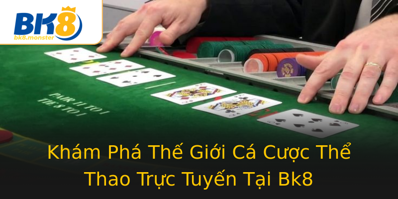 Khám Phá Thế Giới Cá Cược Thể Thao Trực Tuyến Tại Bk8 Khám Phá Thế Giới Cá Cược Thể Thao Trực Tuyến Tại Bk8