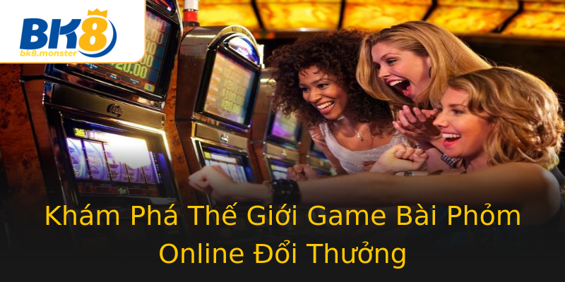 Khám Phá Thế Giới Game Bài Phỏm Online Đổi Thưởng Khám Phá Thế Giới Game Bài Phỏm Online Đổi Thưởng