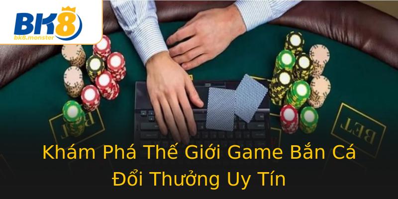 Khám Phá Thế Giới Game Bắn Cá Đổi Thưởng Uy Tín Khám Phá Thế Giới Game Bắn Cá Đổi Thưởng Uy Tín
