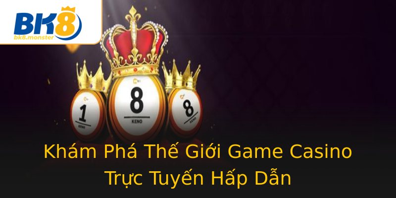 Khám Phá Thế Giới Game Casino Trực Tuyến Hấp Dẫn Khám Phá Thế Giới Game Casino Trực Tuyến Hấp Dẫn