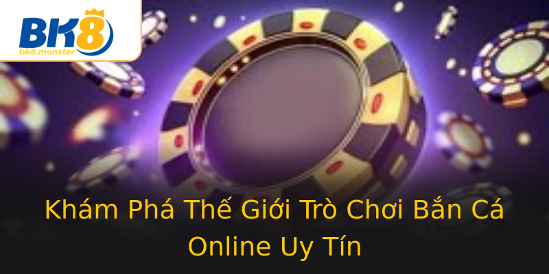 Khám Phá Thế Giới Trò Chơi Bắn Cá Online Uy Tín Khám Phá Thế Giới Trò Chơi Bắn Cá Online Uy Tín