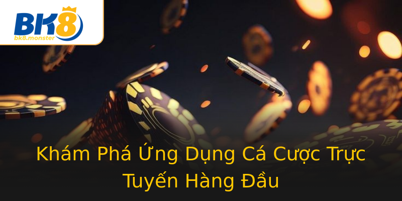 Khám Phá Ứng Dụng Cá Cược Trực Tuyến Hàng Đầu Khám Phá Ứng Dụng Cá Cược Trực Tuyến Hàng Đầu