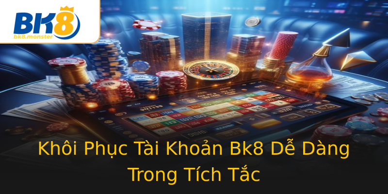 Khôi Phục Tài Khoản Bk8 Dễ Dàng Trong Tích Tắc Khôi Phục Tài Khoản Bk8 Dễ Dàng Trong Tích Tắc