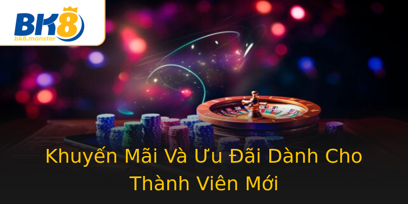 Khuyến Mãi Và Ưu Đãi Dành Cho Thành Viên Mới Khuyến Mãi Và Ưu Đãi Dành Cho Thành Viên Mới