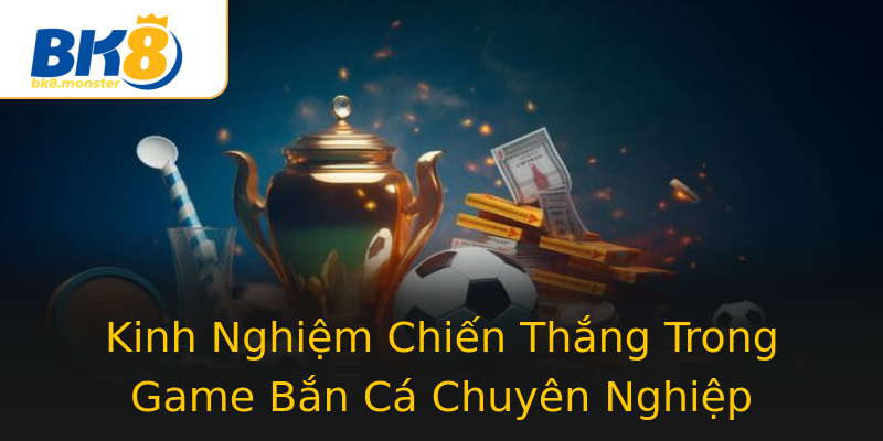 Kinh Nghiệm Chiến Thắng Trong Game Bắn Cá Chuyên Nghiệp Kinh Nghiệm Chiến Thắng Trong Game Bắn Cá Chuyên Nghiệp