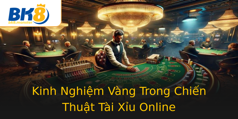 Kinh Nghiệm Vàng Trong Chiến Thuật Tài Xỉu Online Kinh Nghiệm Vàng Trong Chiến Thuật Tài Xỉu Online
