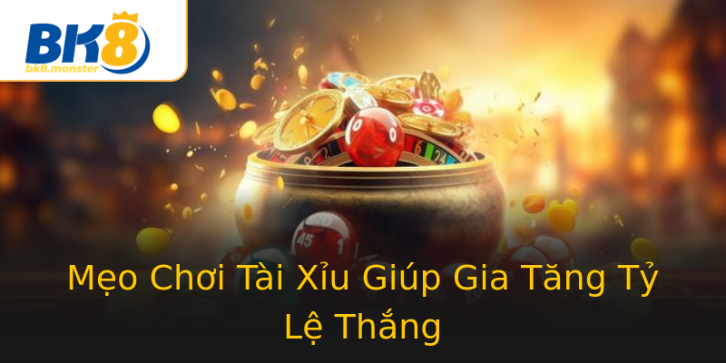 Mẹo Chơi Tài Xỉu Giúp Gia Tăng Tỷ Lệ Thắng Mẹo Chơi Tài Xỉu Giúp Gia Tăng Tỷ Lệ Thắng