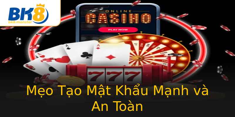 Mẹo Tạo Mật Khẩu Mạnh và An Toàn Mẹo Tạo Mật Khẩu Mạnh và An Toàn