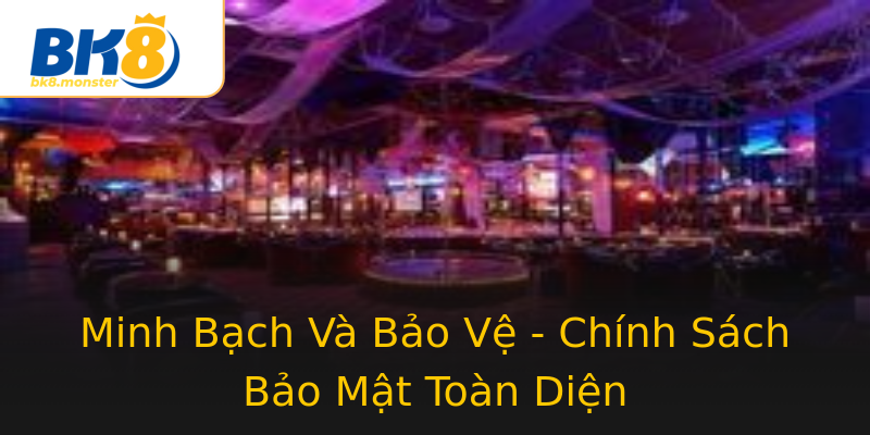 Minh Bạch Và Bảo Vệ - Chính Sách Bảo Mật Toàn Diện Minh Bạch Và Bảo Vệ - Chính Sách Bảo Mật Toàn Diện