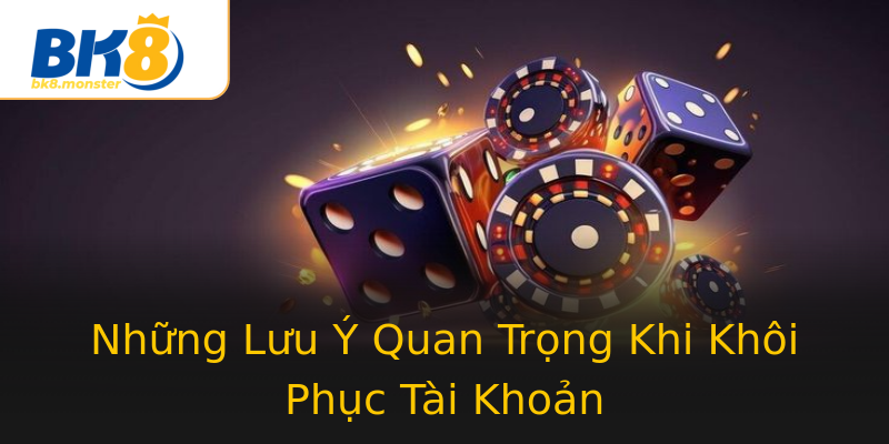 Những Lưu Ý Quan Trọng Khi Khôi Phục Tài Khoản Những Lưu Ý Quan Trọng Khi Khôi Phục Tài Khoản