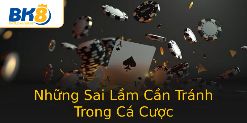 Những Sai Lầm Cần Tránh Trong Cá Cược Những Sai Lầm Cần Tránh Trong Cá Cược
