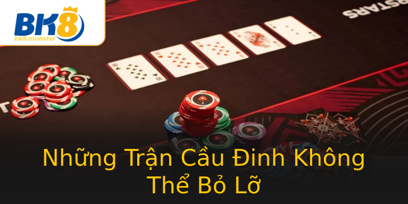 Những Trận Cầu Đinh Không Thể Bỏ Lỡ Những Trận Cầu Đinh Không Thể Bỏ Lỡ