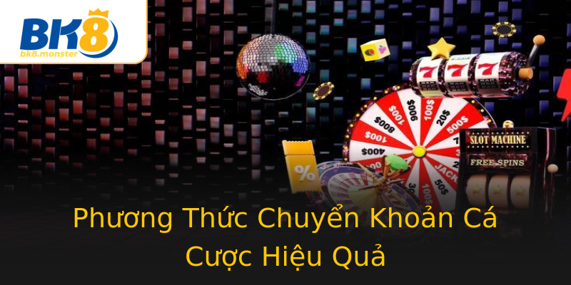 Phương Thức Chuyển Khoản Cá Cược Hiệu Quả Phương Thức Chuyển Khoản Cá Cược Hiệu Quả