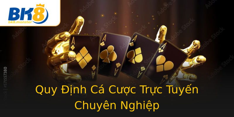 Quy Định Cá Cược Trực Tuyến Chuyên Nghiệp Quy Định Cá Cược Trực Tuyến Chuyên Nghiệp