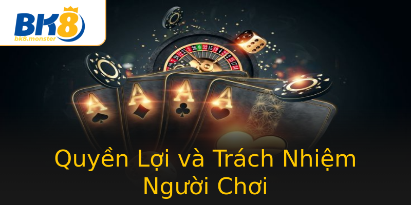 Quyền Lợi và Trách Nhiệm Người Chơi Quyền Lợi và Trách Nhiệm Người Chơi