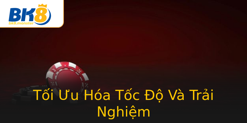 Tối Ưu Hóa Tốc Độ Và Trải Nghiệm Tối Ưu Hóa Tốc Độ Và Trải Nghiệm