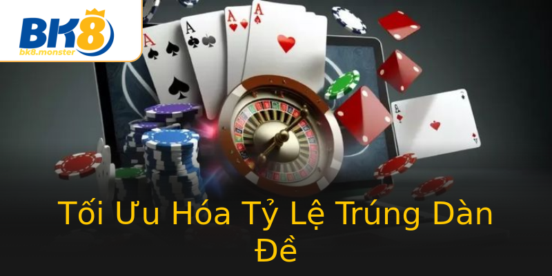 Tối Ưu Hóa Tỷ Lệ Trúng Dàn Đề Tối Ưu Hóa Tỷ Lệ Trúng Dàn Đề